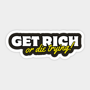 Get Rich Or Die Trying! Sticker